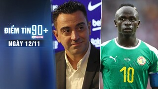 Điểm tin 90+ ngày 12/11 | Xavi không chỉ đơn giản là HLV ở Barca; Liverpool lo lắng vì Sadio Mane