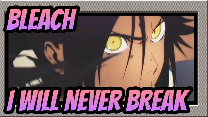 [BLEACH/Keren/AMV] I Will Never Break