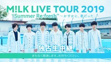 M!LK LIVE TOUR 2019 “Summer Re:fresh”