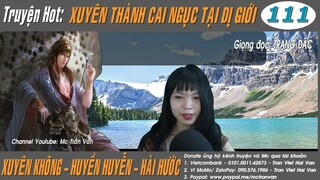 XUYÊN THÀNH CAI NGỤC TẠI DỊ GIỚI - Tập 111: Tinh Cực Tiên Vương | Xuyên Không Hay 2024 - Trang Đắc