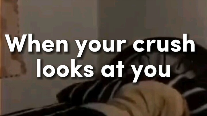 When you're crush looks at you