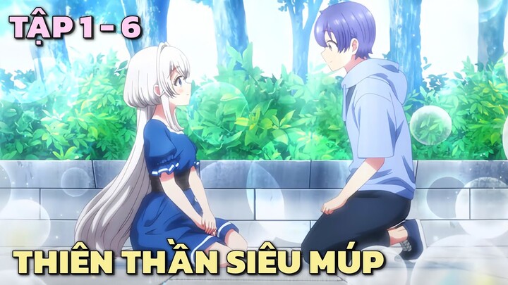 "Nhặt Được Thiên Thần Siêu Múp Về Làm Vợ " | Tập 1 - 6 | Tóm Tắt Anime