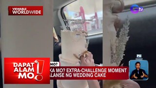 Pagdala ng isang cake, naging extra challenge moment?! | Dapat Alam Mo!