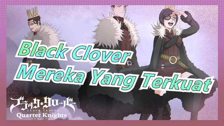 [Black Clover/Keren/Mashup] Mereka Yang Terkuat