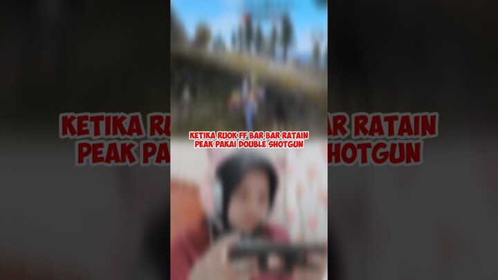 KETIKA RUOK FF BAR BAR RATAIN PEAK PAKAI DOUBLE SHOTGUN