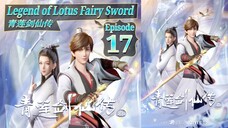 Eps 17 | Legend of Lotus Fairy Sword [Qing Lian Jian Xian Chuan] Sub indo