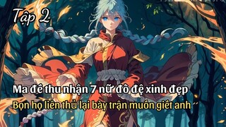 Có 7 Nữ Đế Đồ Đệ Xinh Đẹp Nghĩ Sư Tôn Là Đại Ma Đầu Sau Khi Xem Ký Ức Của Anh Thì Liền Quay Xe Tập 2