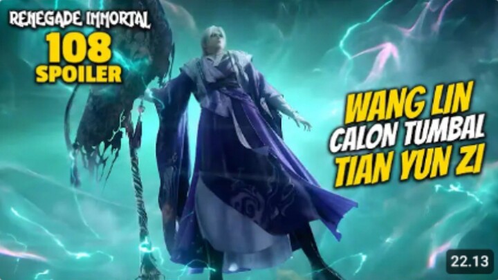RENEGADE IMMORTAL EPS 108 - WANG LIN CALON TUMBAL TIAN YUN ZI - SPOILER