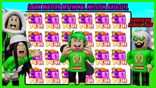 Bakar Robux Demi Dapatkan Full Team Dark Matter Hellish Axolotl Di Pet Simulator X
