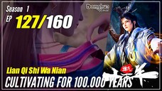 【Lan Qi Shi Wa Nian】 S1 EP 127 - Cultivating For 100000 Years | Donghua - 1080P