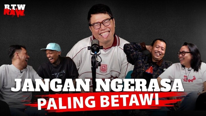 Jangan Ngerasa Paling Betawi | BTW RAW!