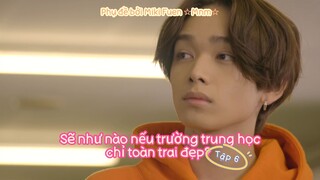 [Vietsub] Moshimo, ikemen dake no koukou ga attara tập 6