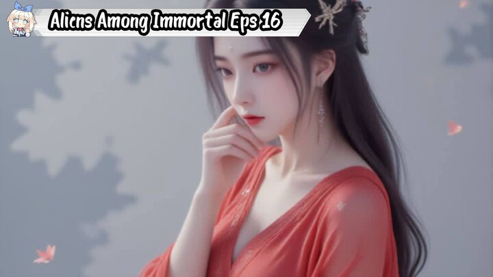 Aliens Among Immortal Episode 16