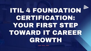 ITIL 4 Foundation Certification Your First Step Toward IT Career Growth