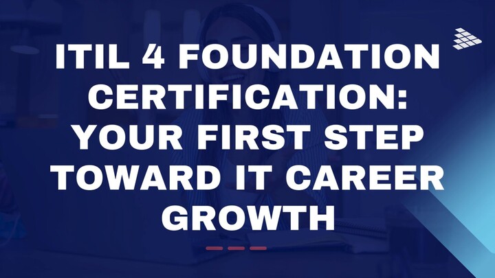 ITIL 4 Foundation Certification Your First Step Toward IT Career Growth