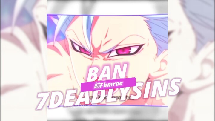 ANIME EDIT | BAN NANATSU NO TAIZAI💜🔥