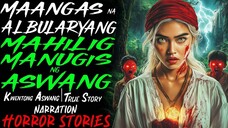 MAANGAS NA ALBULARYANG MAHILIG MANUGIS NG ASWANG _ Kwentong Aswang _ True Story