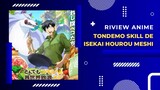 Riview Anime - Tondemo Skill De Isekai Hourou Meshi