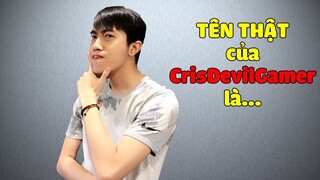 TÊN THẬT CỦA CrisDevilGamer LÀ...