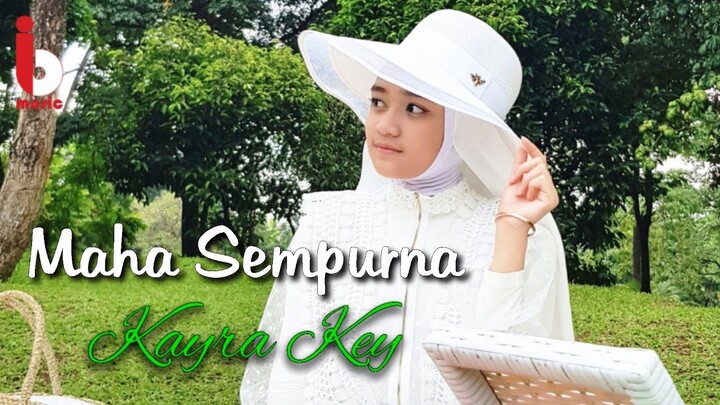 KAYRA KEY "MAHA SEMPURNA" (Official Music Video) Lagu Religi Cipt : IYETH BUSTAMI