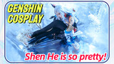 [Genshin  COSPLAY]   Shen He is so pretty!