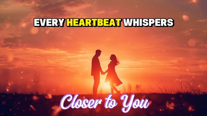 Closer to you (New Romantic Song)