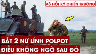 Điều Khó Tin Khi Quân Tình Nguyện BẮT SỐNG 2 Lính Nữ Polpot - #3 Hồi Ký Chiến Trường K