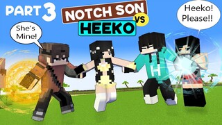 PART 3 - HEEKO VS NOTCH SON - LOVE TRIANGLE STORY - MINECRAFT