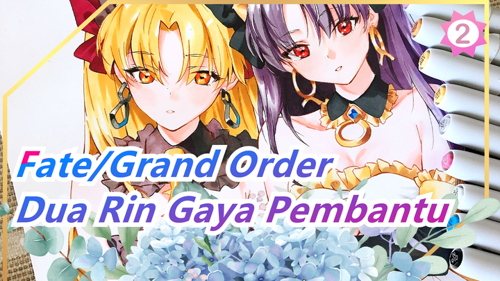 [Fate/Grand Order] Menggambar Jiwa Pahlawan, Dua Rin Gaya Pembantu_2