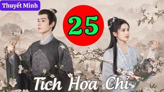 TÍCH HOA CHỈ - Tập 25 [Thuyết Minh] | Phim Cổ Trang Trung Quốc Hay Nhất 2024