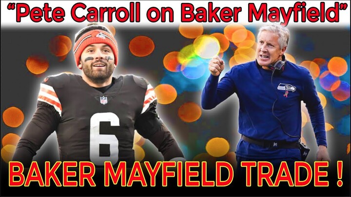 Seahawks coach Pete Carroll’s plans for quarterback will displease Baker Mayfield