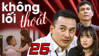Không Lối Thoát - Tập 25 ✅ Trọn bộ Không Lối Thoát Full HD - Phim Việt Nam Hay Nhất 2024