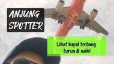 ANJUNG SPOTTER, Lihat kapal terbang mendarat & naik betul betul atas kepala!!