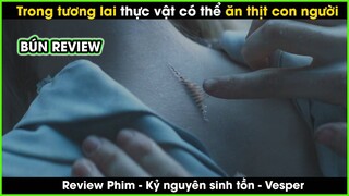 Trong tương lai thực vật có thể ăn thịt người - REVIEW PHIM: KỶ NGUYÊN SINH TỒN - Vesper |BÚN REVIEW
