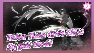 [Thiên Thần Chết Chóc] Sự giải thoát_2