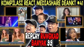 KOMPILASI REACT MEDIASHARE DEANKT #41 || REPLAY RUNGKAD LAGII