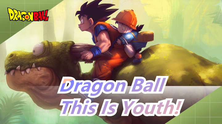 [Dragon Ball/Epic/Mashup] This Is Youth!
