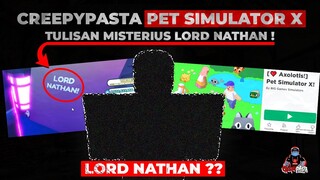 CREEPYPASTA PET SIMULATOR X MISTERI TULISAN LORD NATHAN !!! -Misteri Roblox Indonesia