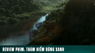 REVIEW PHIM: “ THÁM HIỂM RỪNG XANH “ ( Phần 1 ) #reviewphimhaynhat