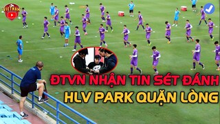 Trước ngày hội quân, ĐTVN Nhận Tin Sét Đánh, Thầy Park Quặn Lòng nghe CĐV nói