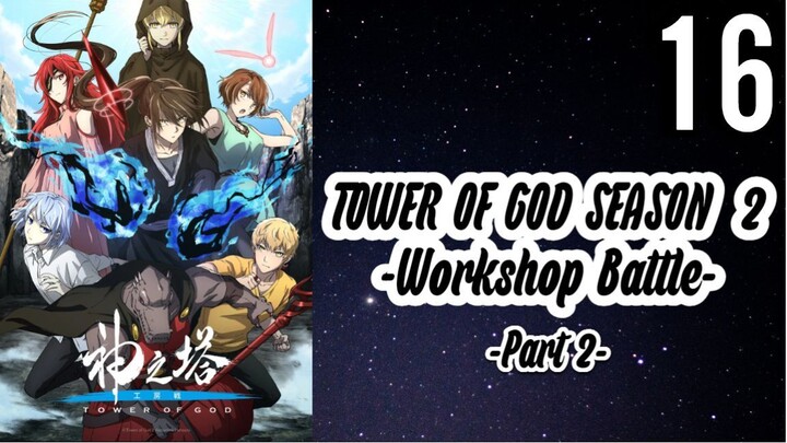 Tower of God Season 2 (Part 2): Workshop Battle Episode 16