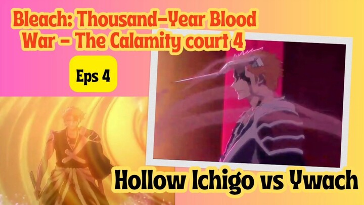 Bleach: Thousand-Year Blood War - The Calamity court 4 eps 4 - Hollow Ichigo vs Ywach