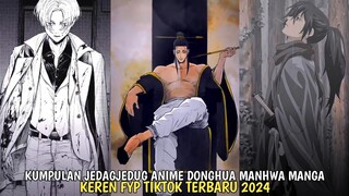 KUMPULAN JEDAGJEDUG ANIME DONGHUA MANHUA MANGA FYP TIKTOK TERBARU 2024