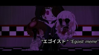"エゴイスト" “Egoist meme”  ft. Afton Kids (BLOOD AND FLASHING LIGHTS!)