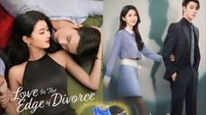 EP. 7💕 LOVE IN THE EDGE OF DIVORCE 💕(2025) (C-drama) >>Ryan Ren & Li Xing Yao<<