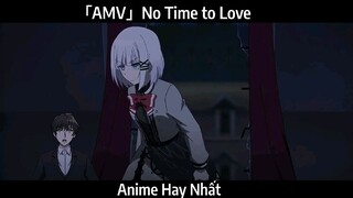 「AMV」No Time to Love Hay nhất