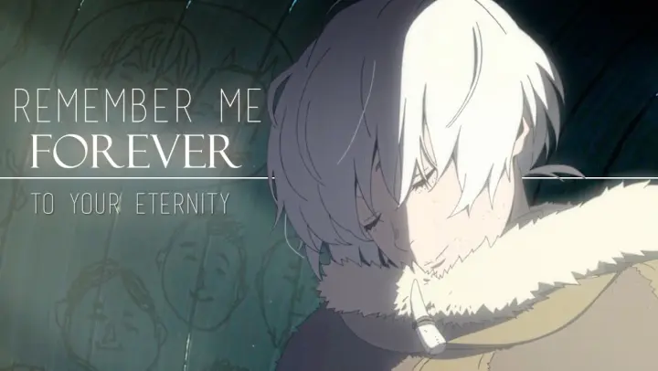 To Your Eternity | Remember me forever「AMV」