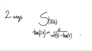 2 ways: trig Show tan(2x)=2/(cot(x)-tan(x))