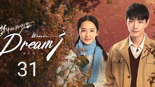 🇨🇳 Where Dreams Begins (2023) Episode 31 (Eng Sub)