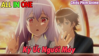 ALL IN ONE : Ký Ức Người Máy || Tóm Tắt Anime